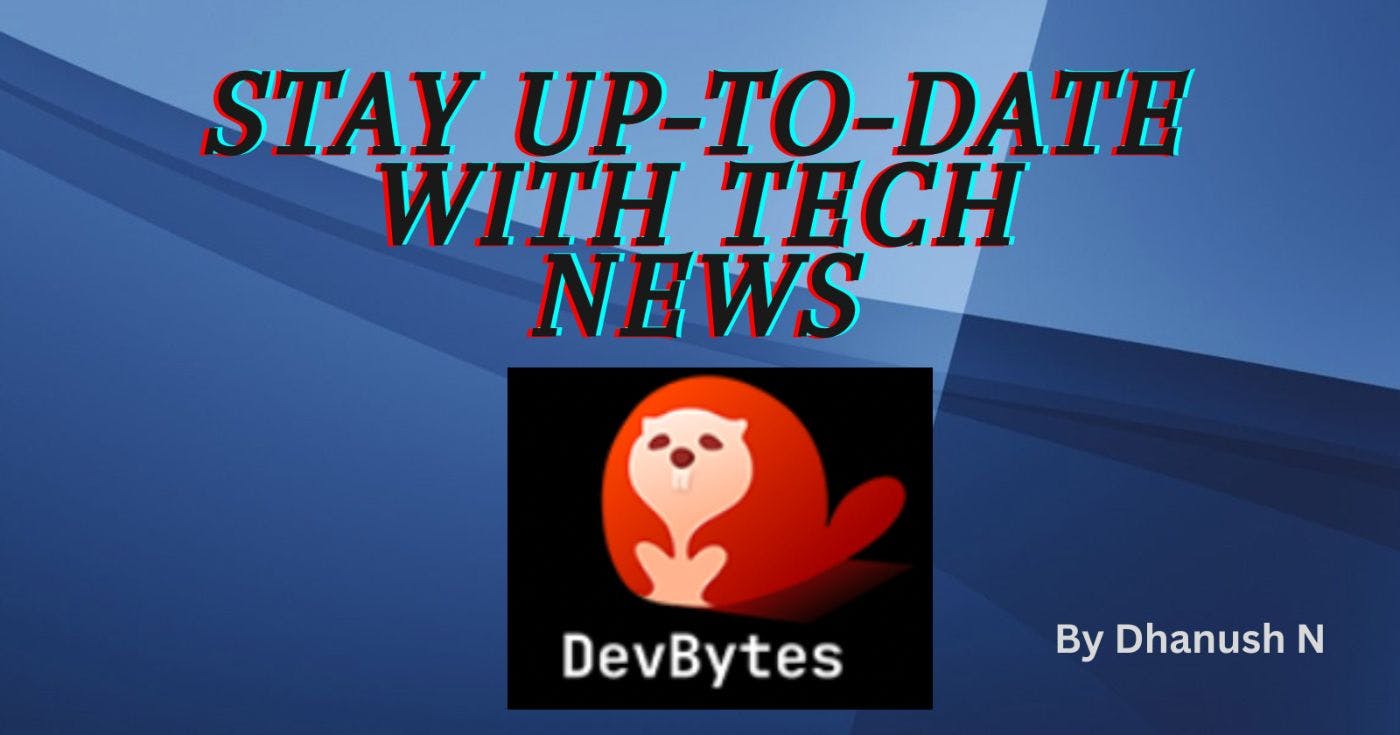 Stay Up-to-Date With Tech News : DevBytes
