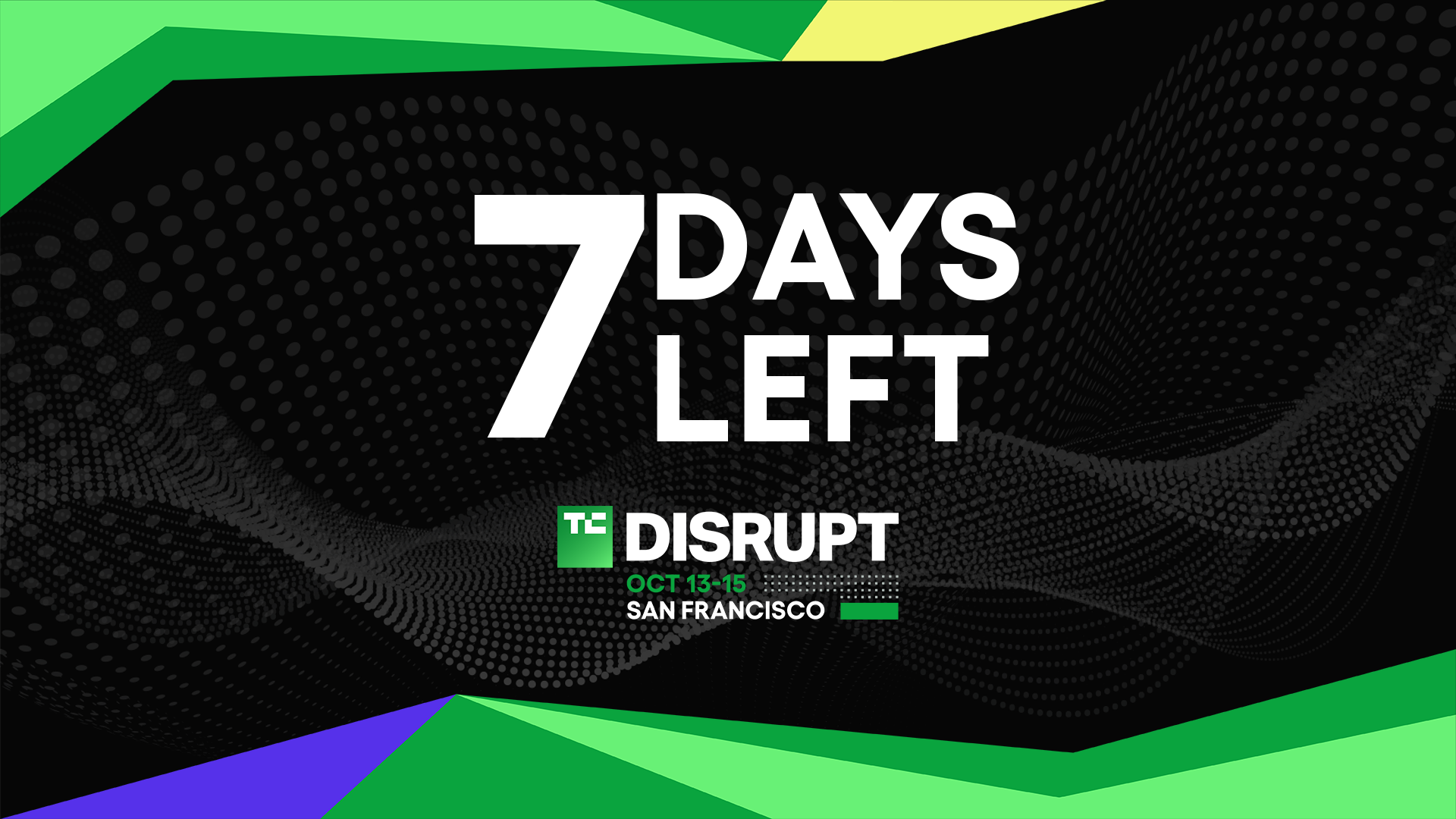 Only 7 Days Left Before Ticket Prices Increase for TechCrunch Disrupt 2026