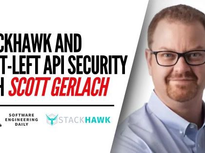 StackHawk and Shift-Left API Security with Scott Gerlach - Software Engineering Daily