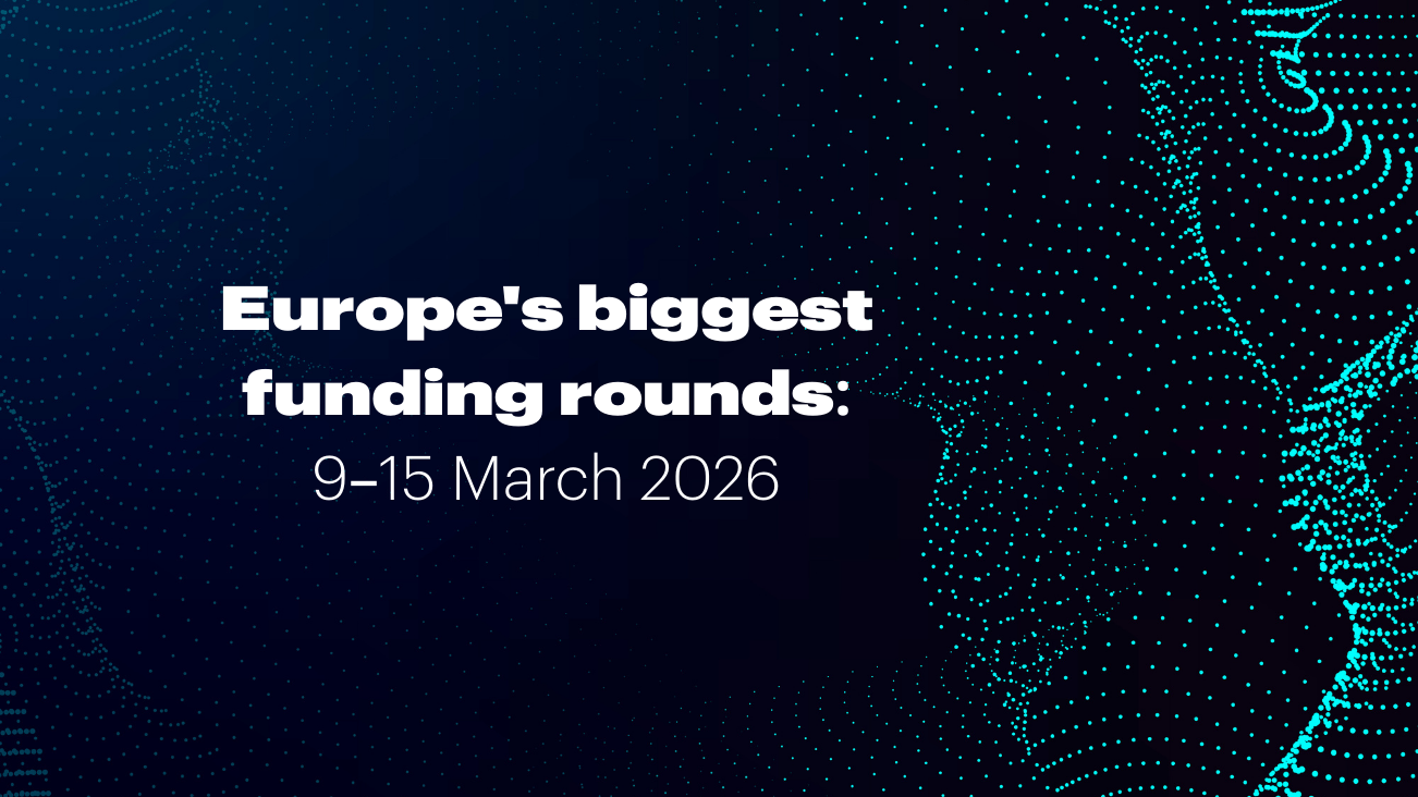 Europe's Top 10 Funding Rounds This Week (March 9-15) Recap