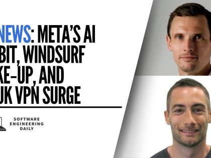 SED News: Meta’s AI Strategy, Windsurf Restructuring, and UK VPN Growth - Software Engineering Daily